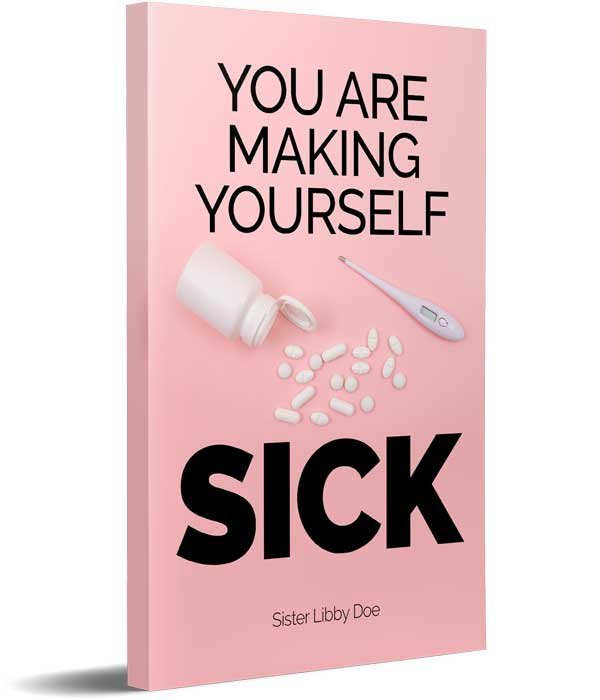 You Are Making Yourself Sick